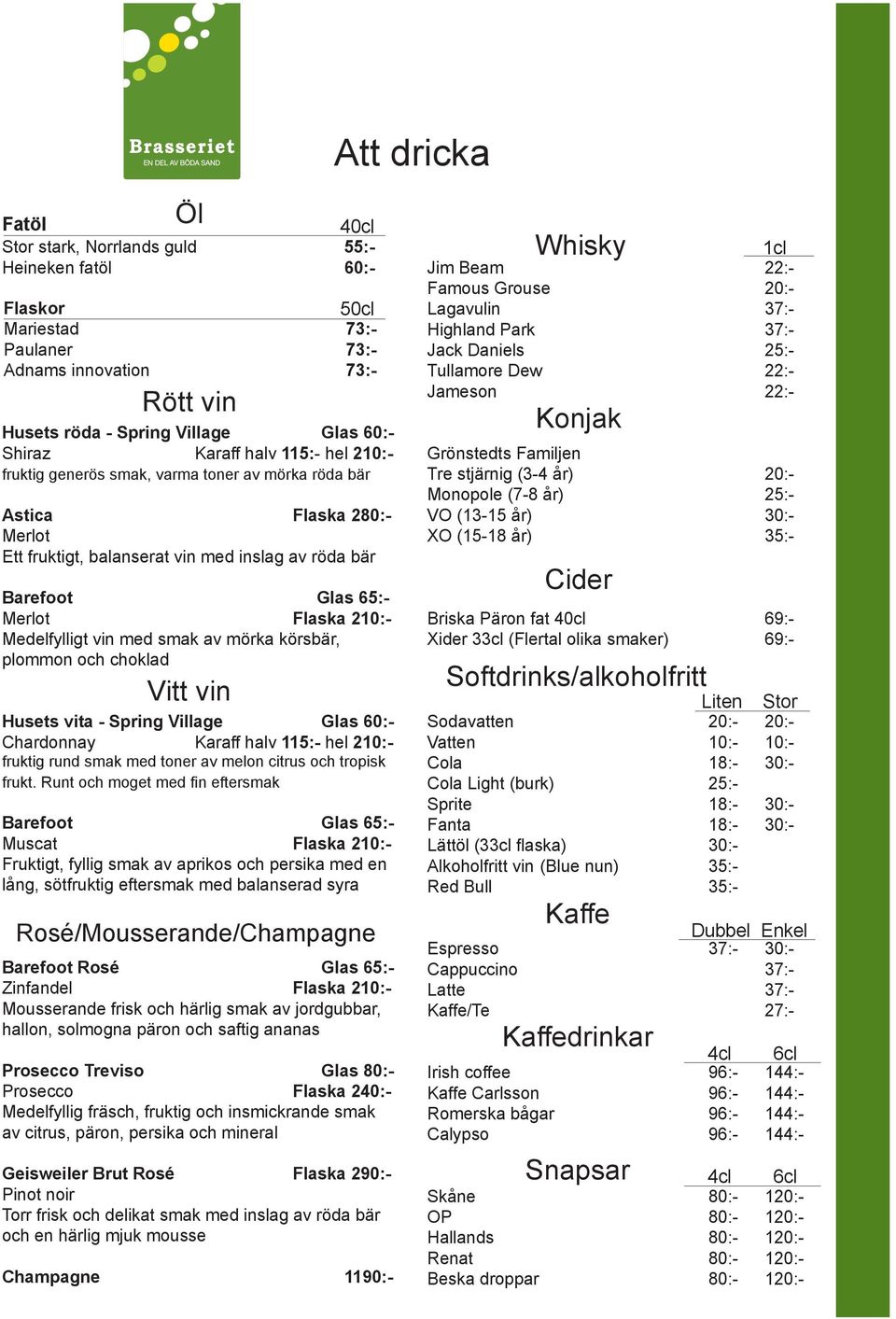 Medelfylligt vin med smak av mörka körsbär, plommon och choklad Vitt vin Husets vita - Spring Village Glas 60:- Chardonnay Karaff halv 115:- hel 210:- fruktig rund smak med toner av melon citrus och