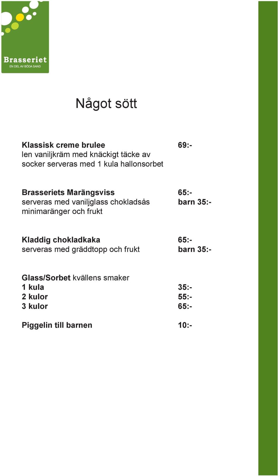 minimaränger och frukt barn 35:- Kladdig chokladkaka serveras med gräddtopp och frukt