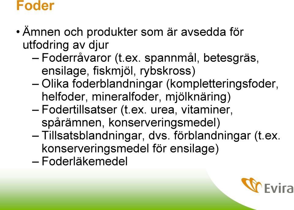 (kompletteringsfoder, helfoder, mineralfoder, mjölknäring) Fodertillsatser (t.ex.