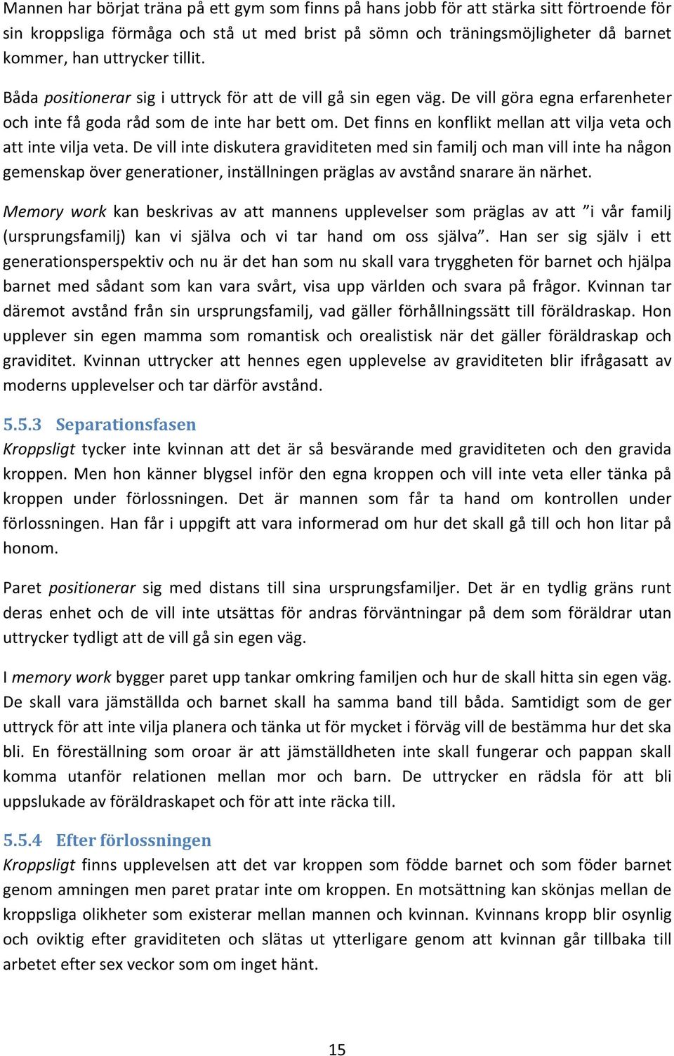 Det finns en konflikt mellan att vilja veta och att inte vilja veta.