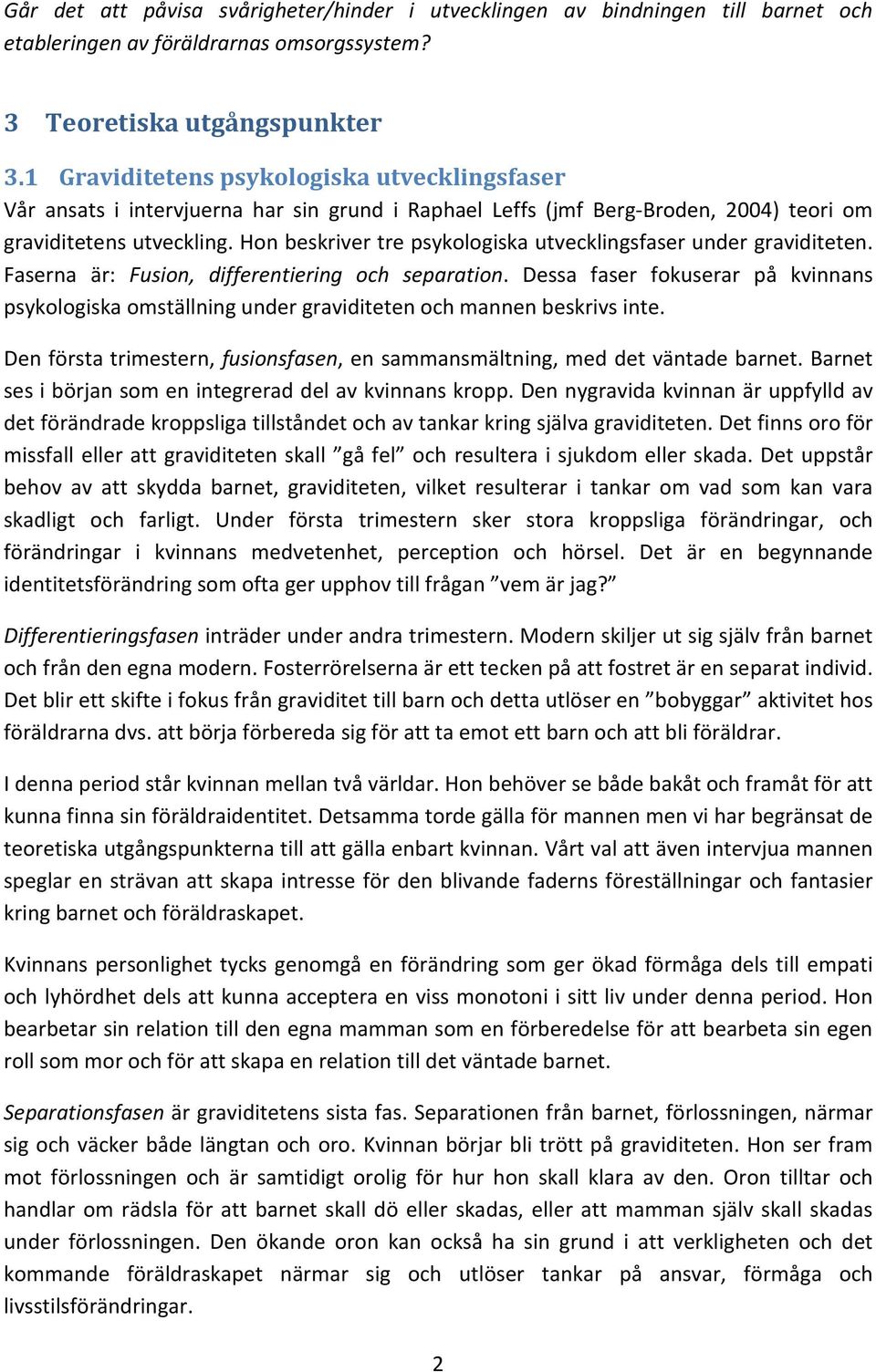 Hon beskriver tre psykologiska utvecklingsfaser under graviditeten. Faserna är: Fusion, differentiering och separation.