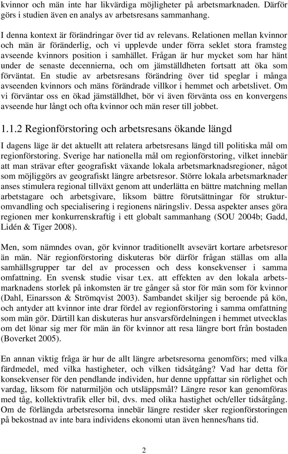 Frågan är hur mycket som har hänt under de senaste decennierna, och om jämställdheten fortsatt att öka som förväntat.