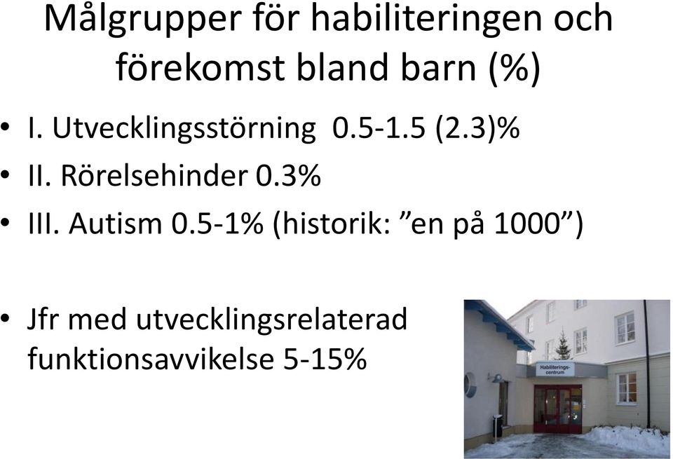 Rörelsehinder 0.3% III. Autism 0.