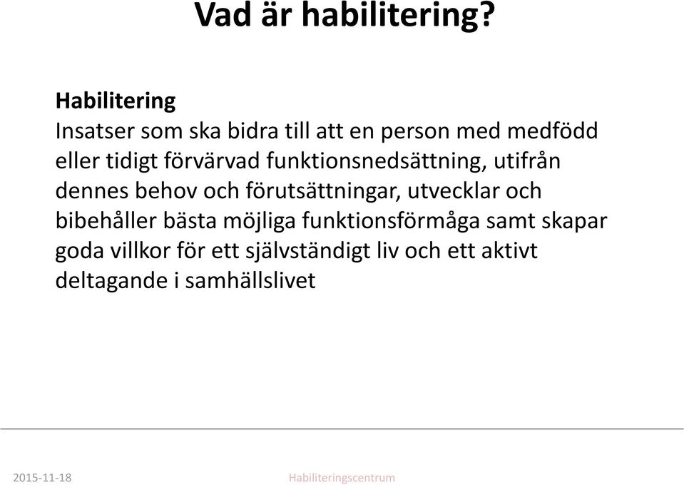 förvärvad funktionsnedsättning, utifrån dennes behov och förutsättningar, utvecklar och