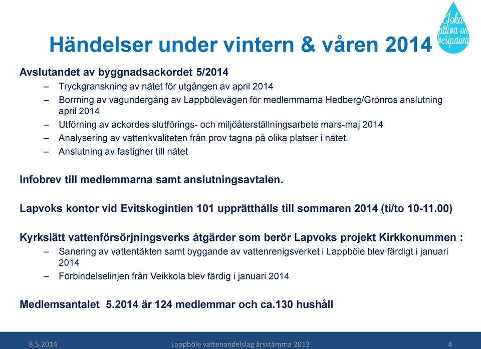 Anslutning av fastigher till nätet Infobrev till medlemmarna samt anslutningsavtalen. Lapvoks kontor vid Evitskogintien 101 upprätthålls till sommaren 2014 (ti/to 10-11.