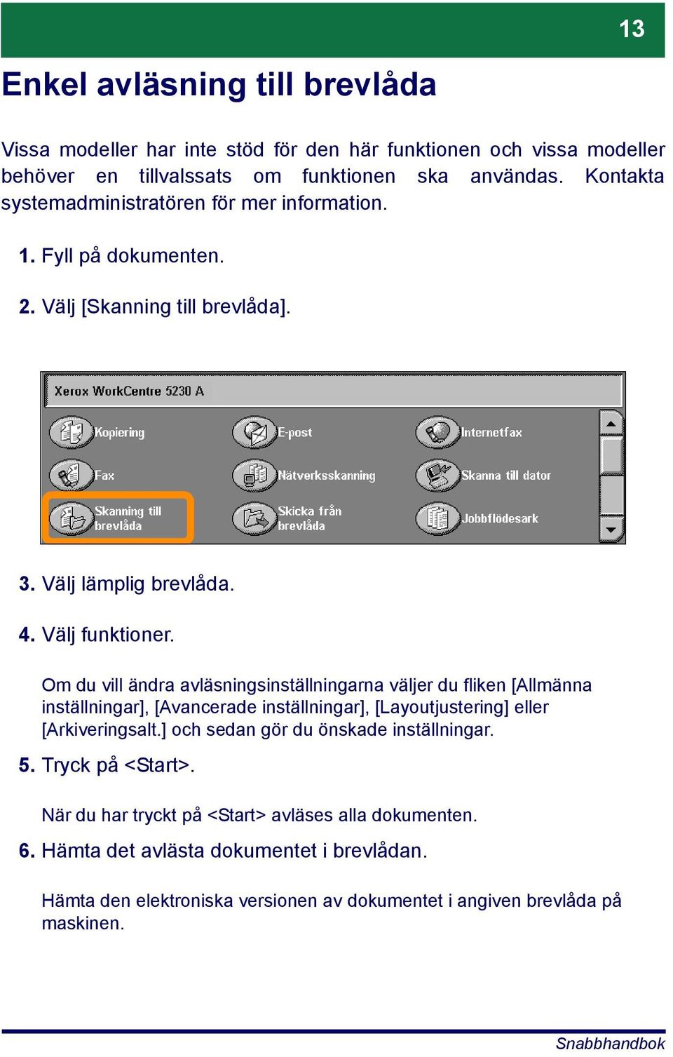 Om du vill ändra avläsningsinställningarna väljer du fliken [Allmänna inställningar], [Avancerade inställningar], [Layoutjustering] eller [Arkiveringsalt.