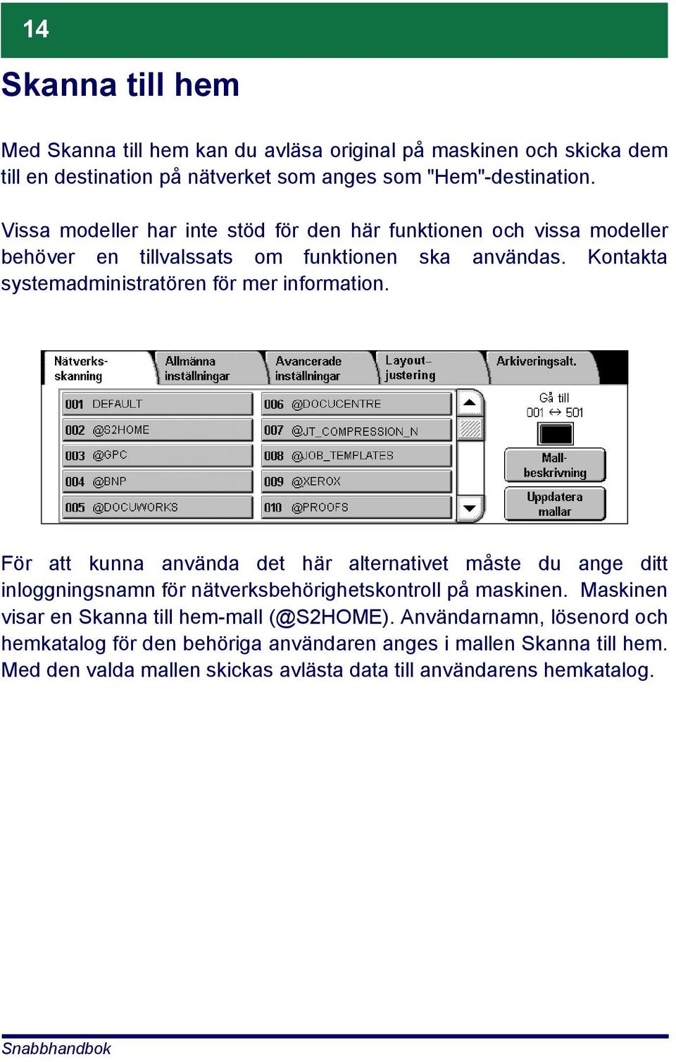 Kontakta systemadministratören för mer information.