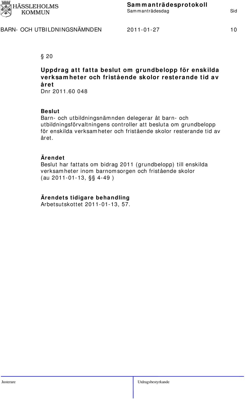 60 048 Barn- och utbildningsnämnden delegerar åt barn- och utbildningsförvaltningens controller att besluta om grundbelopp för enskilda