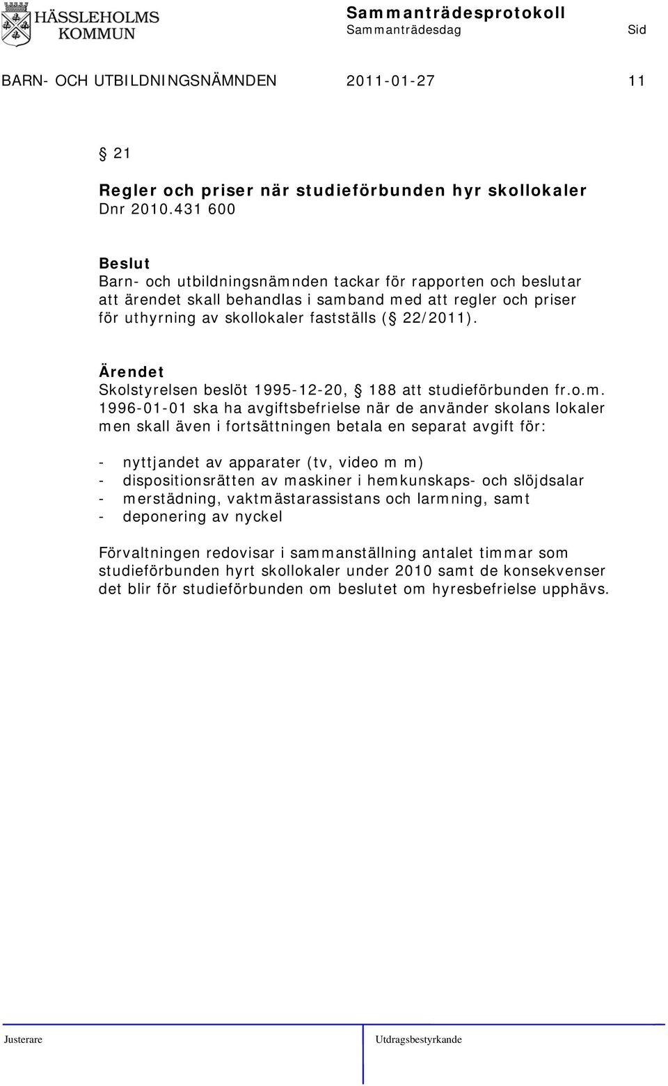 Skolstyrelsen beslöt 1995-12-20, 188 att studieförbunden fr.o.m.
