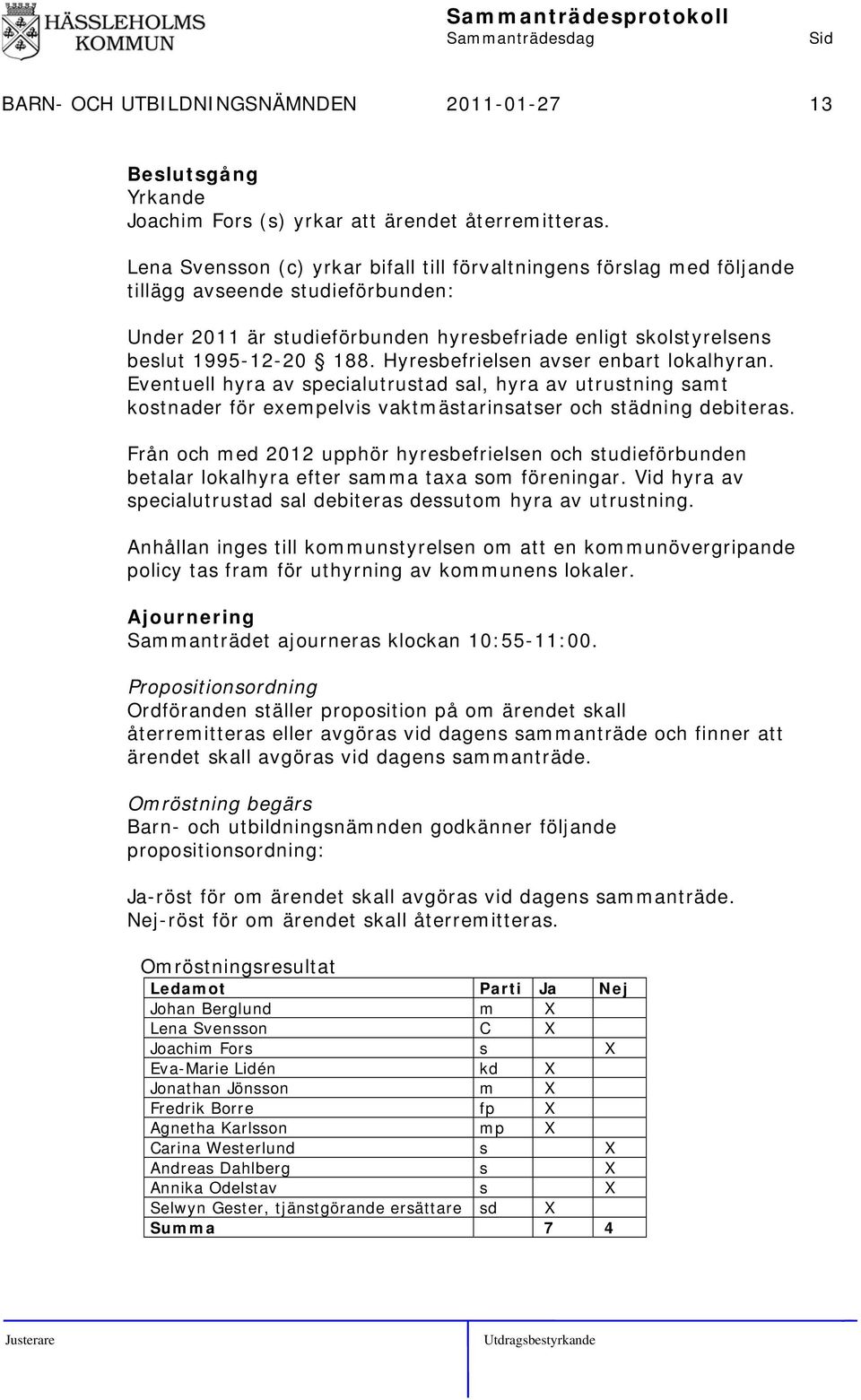 Hyresbefrielsen avser enbart lokalhyran. Eventuell hyra av specialutrustad sal, hyra av utrustning samt kostnader för exempelvis vaktmästarinsatser och städning debiteras.