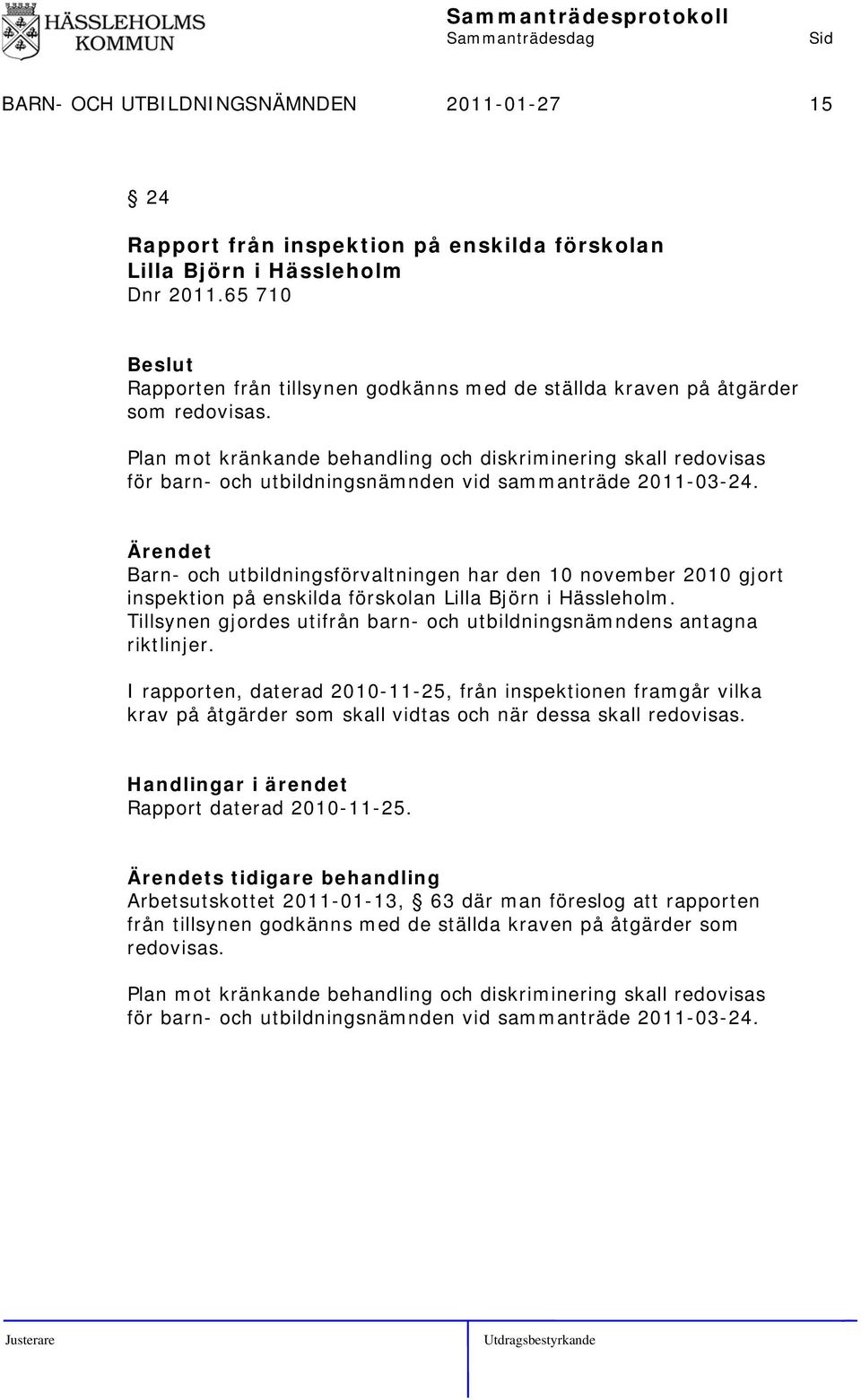 Plan mot kränkande behandling och diskriminering skall redovisas för barn- och utbildningsnämnden vid sammanträde 2011-03-24.