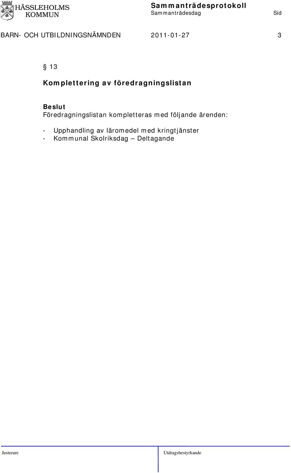 Föredragningslistan kompletteras med följande