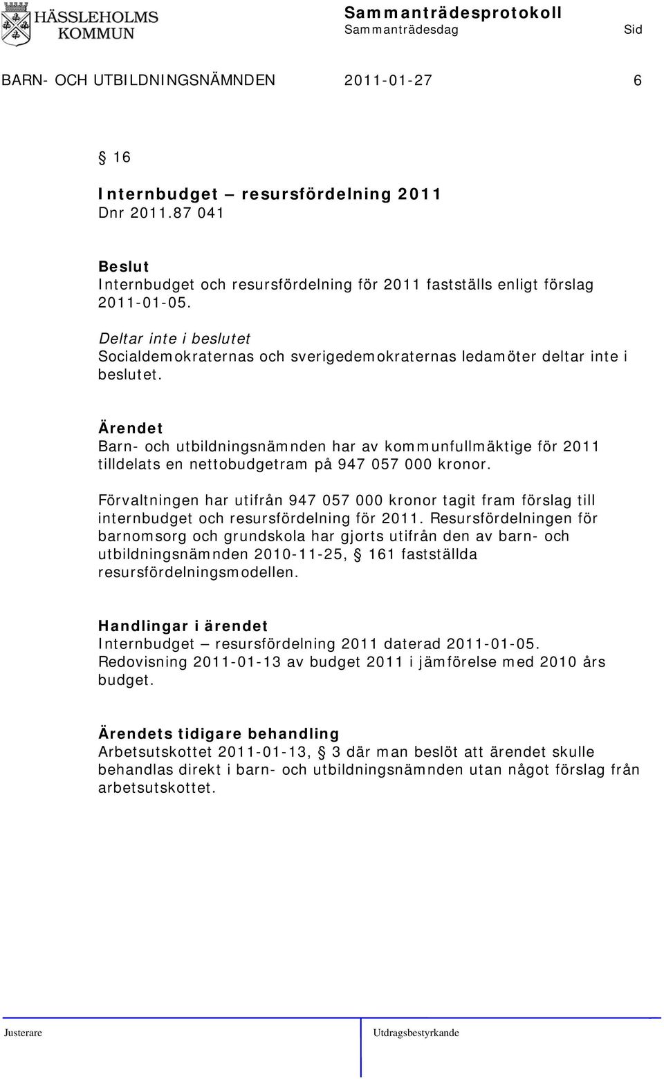 Barn- och utbildningsnämnden har av kommunfullmäktige för 2011 tilldelats en nettobudgetram på 947 057 000 kronor.