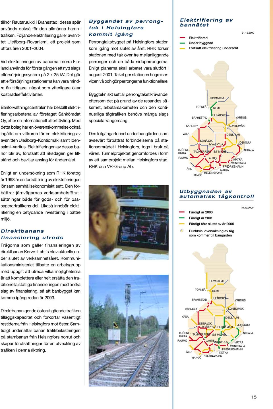 Det gör att elförsörjningsstationerna kan vara mindre än tidigare, något som ytterligare ökar kostnadseffektiviteten.