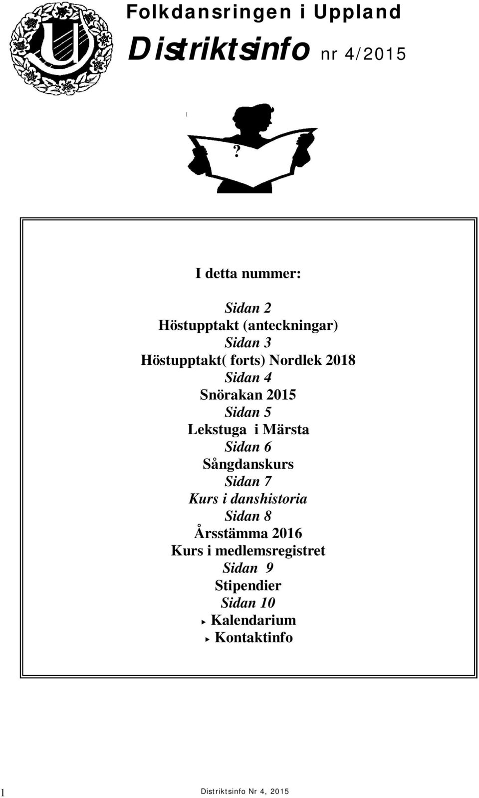 2018 Sidan 4 Snörakan 2015 Sidan 5 Lekstuga i Märsta Sidan 6 Sångdanskurs Sidan 7 Kurs i