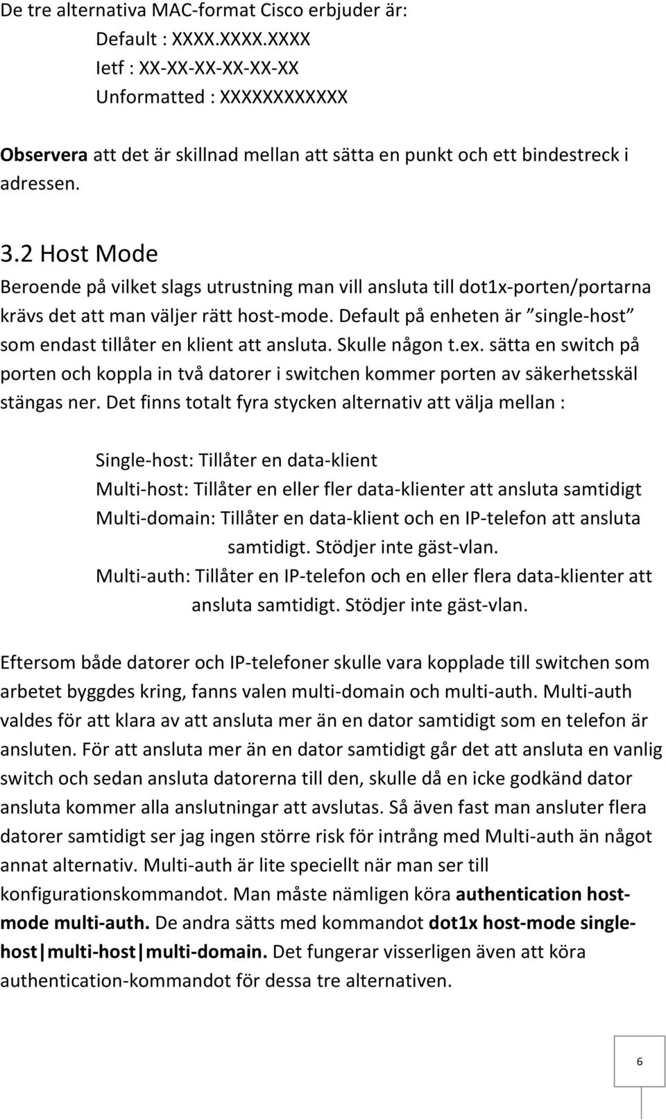 2 Host Mode Beroende på vilket slags utrustning man vill ansluta till dot1x-porten/portarna krävs det att man väljer rätt host-mode.