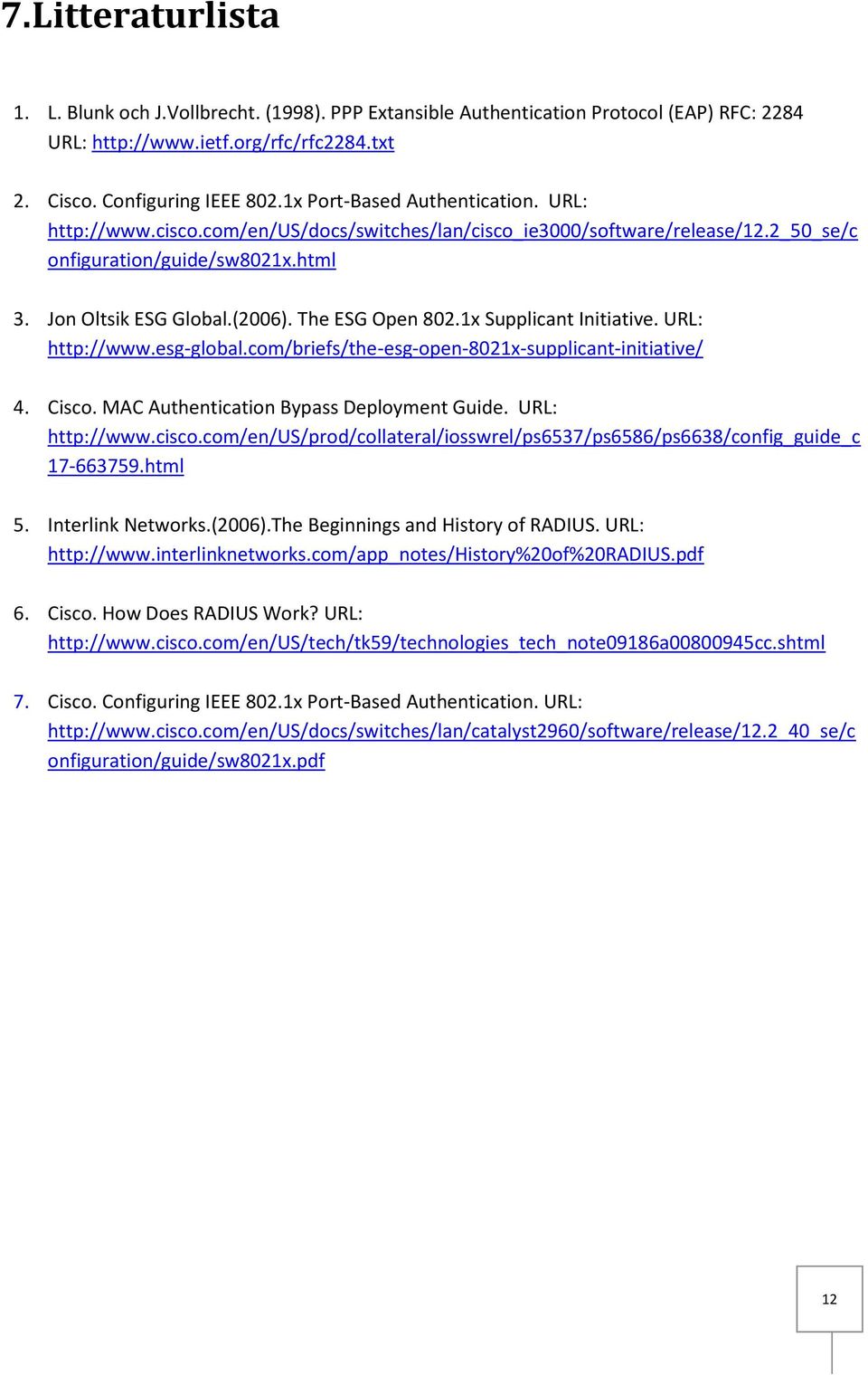 The ESG Open 802.1x Supplicant Initiative. URL: http://www.esg-global.com/briefs/the-esg-open-8021x-supplicant-initiative/ 4. Cisco. MAC Authentication Bypass Deployment Guide. URL: http://www.cisco.