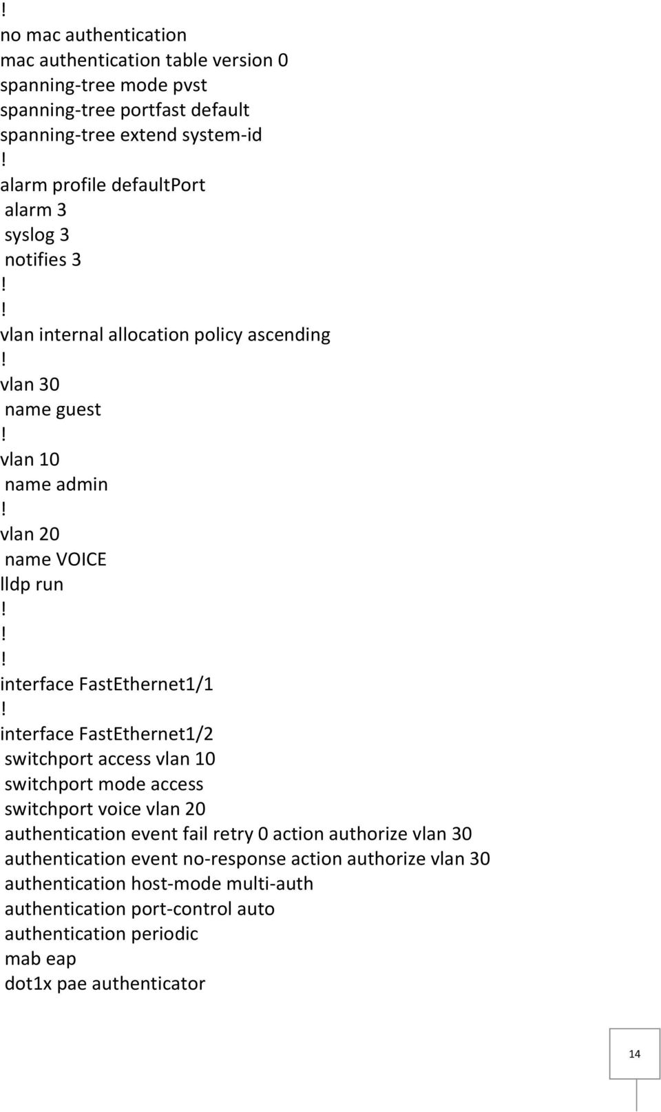 interface FastEthernet1/2 switchport access vlan 10 switchport mode access switchport voice vlan 20 authentication event fail retry 0 action authorize vlan 30