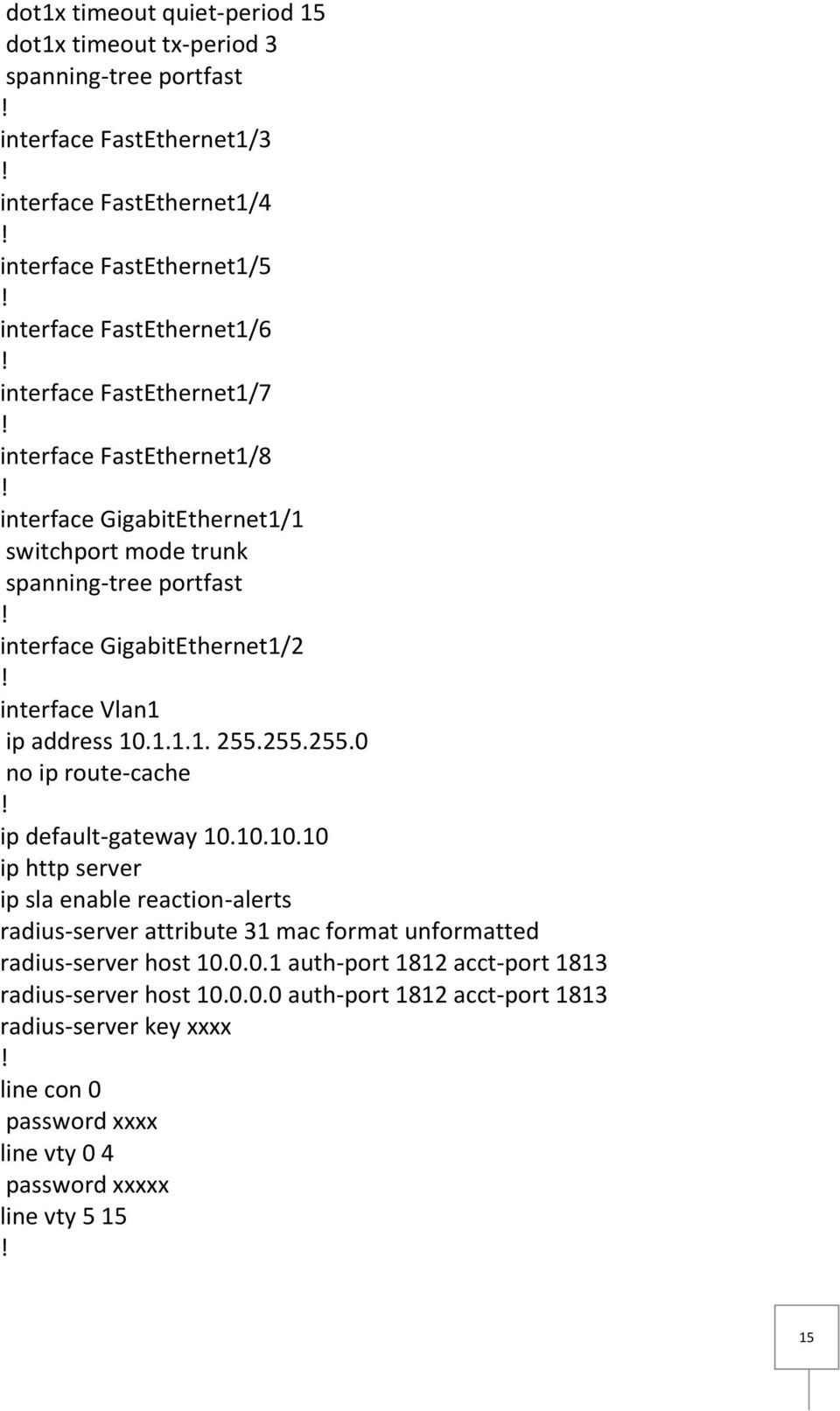 1.1.1. 255.255.255.0 no ip route-cache ip default-gateway 10.10.10.10 ip http server ip sla enable reaction-alerts radius-server attribute 31 mac format unformatted radius-server host 10.