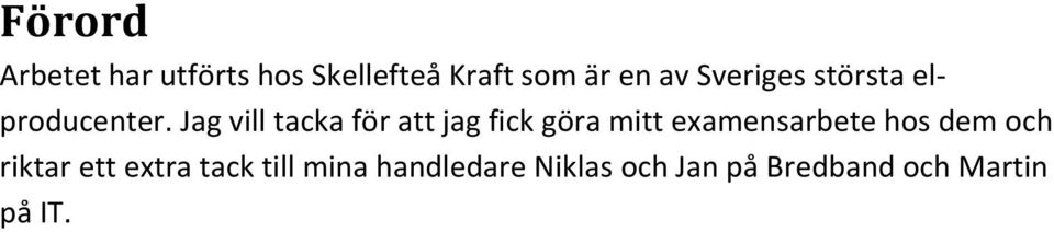 Jag vill tacka för att jag fick göra mitt examensarbete hos