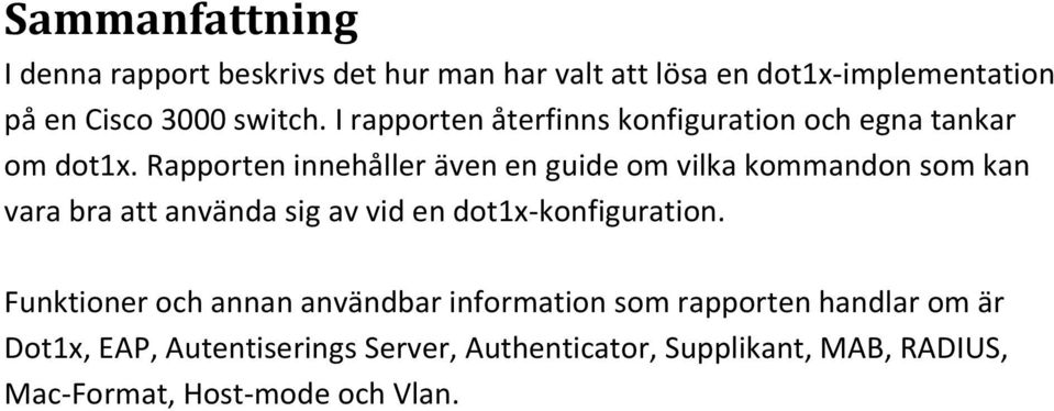 Rapporten innehåller även en guide om vilka kommandon som kan vara bra att använda sig av vid en dot1x-konfiguration.