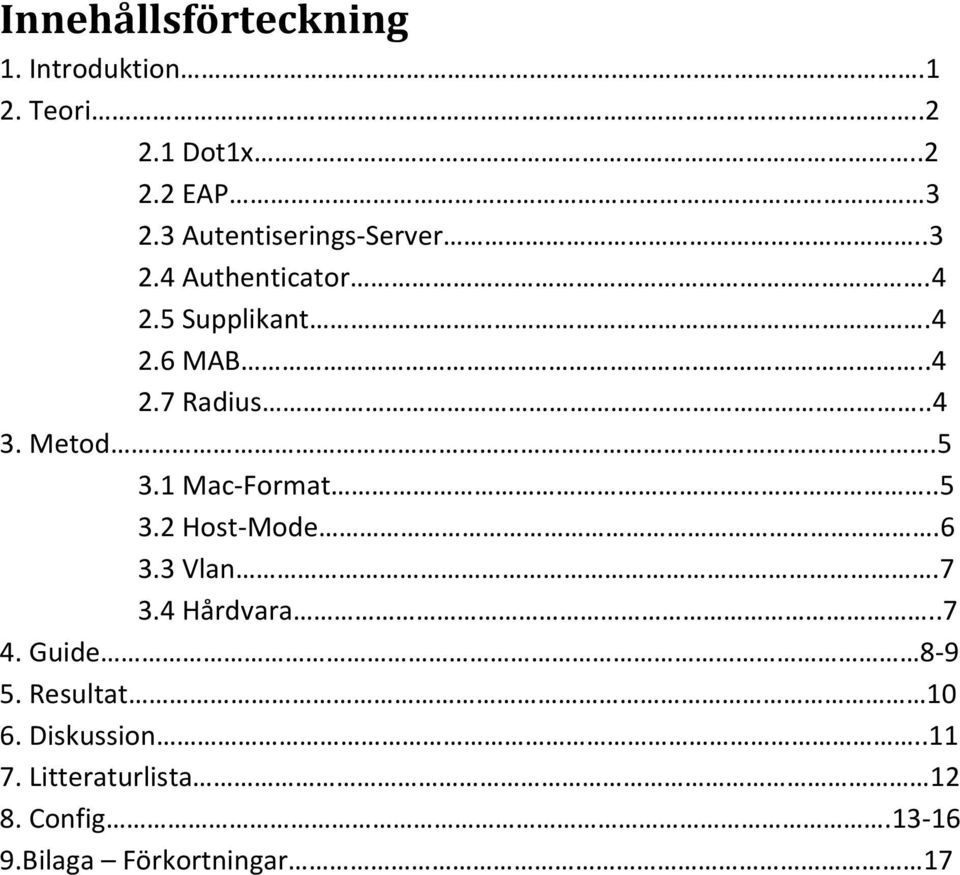 .4 3. Metod.5 3.1 Mac-Format..5 3.2 Host-Mode.6 3.3 Vlan.7 3.4 Hårdvara..7 4.