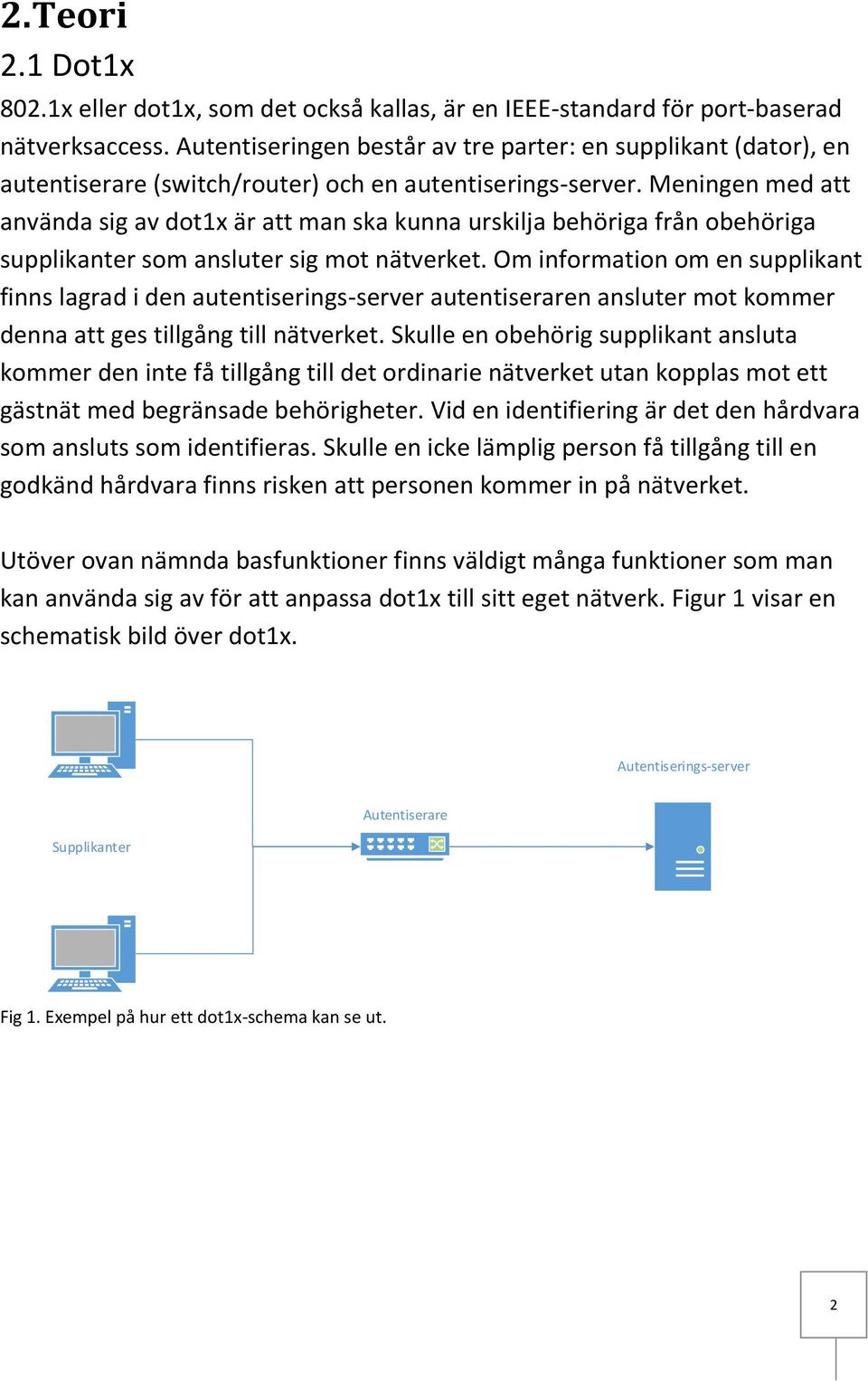 Meningen med att använda sig av dot1x är att man ska kunna urskilja behöriga från obehöriga supplikanter som ansluter sig mot nätverket.