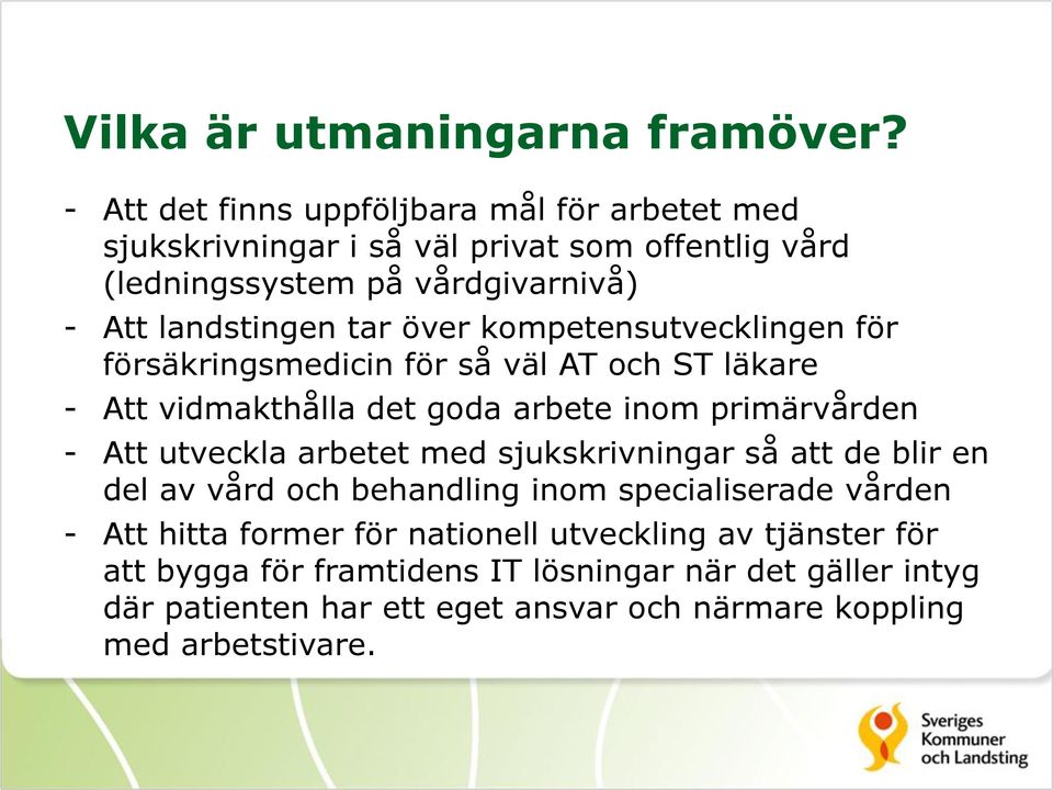 över kompetensutvecklingen för försäkringsmedicin för så väl AT och ST läkare - Att vidmakthålla det goda arbete inom primärvården - Att utveckla arbetet