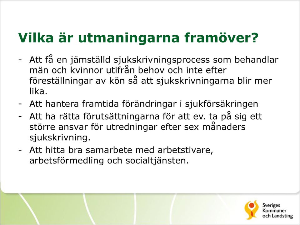 föreställningar av kön så att sjukskrivningarna blir mer lika.