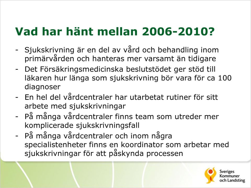 beslutstödet ger stöd till läkaren hur länga som sjukskrivning bör vara för ca 100 diagnoser - En hel del vårdcentraler har utarbetat