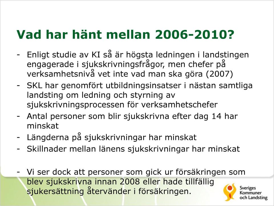 SKL har genomfört utbildningsinsatser i nästan samtliga landsting om ledning och styrning av sjukskrivningsprocessen för verksamhetschefer - Antal personer som