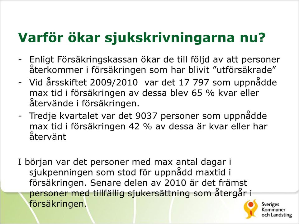 17 797 som uppnådde max tid i försäkringen av dessa blev 65 % kvar eller återvände i försäkringen.