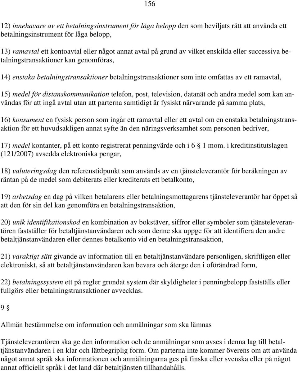 distanskommunikation telefon, post, television, datanät och andra medel som kan användas för att ingå avtal utan att parterna samtidigt är fysiskt närvarande på samma plats, 16) konsument en fysisk