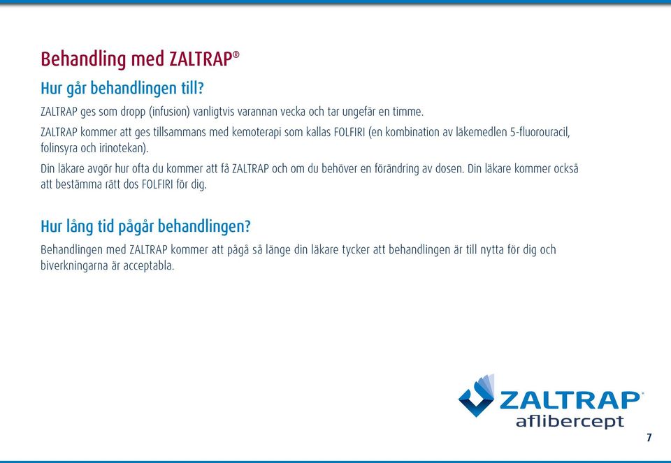 Din läkare avgör hur ofta du kommer att få ZALTRAP och om du behöver en förändring av dosen.