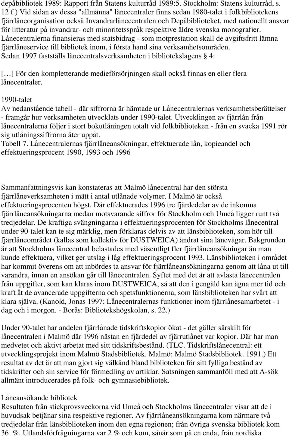 invandrar- och minoritetsspråk respektive äldre svenska monografier.