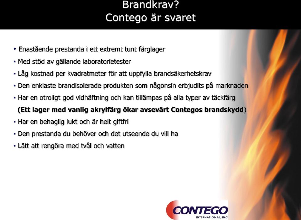 kvadratmeter för att uppfylla brandsäkerhetskrav Den enklaste brandisolerade produkten som någonsin erbjudits på marknaden Har en