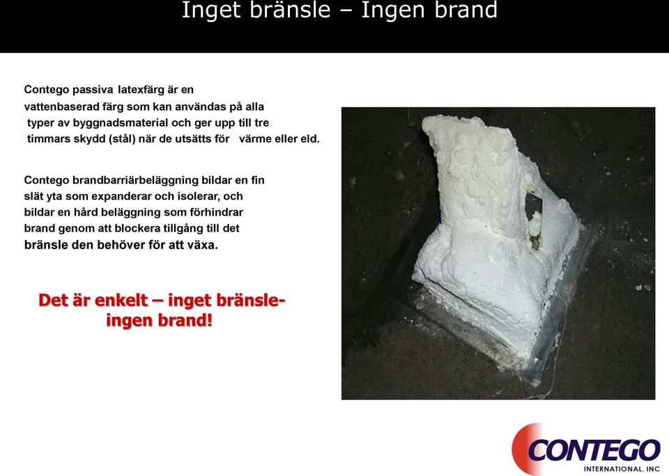 Contego brandbarriärbeläggning bildar en fin slät yta som expanderar och isolerar, och bildar en hård beläggning