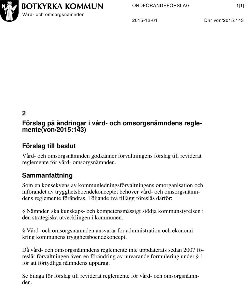 Sammanfattning Som en konsekvens av kommunledningsförvaltningens omorganisation och införandet av trygghetsboendekonceptet behöver vård- och omsorgsnämndens reglemente förändras.