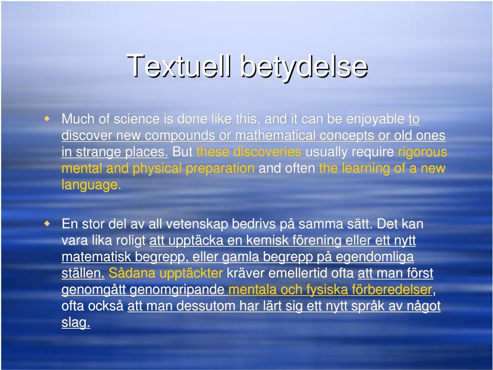 En stor del av all vetenskap bedrivs på samma sätt.