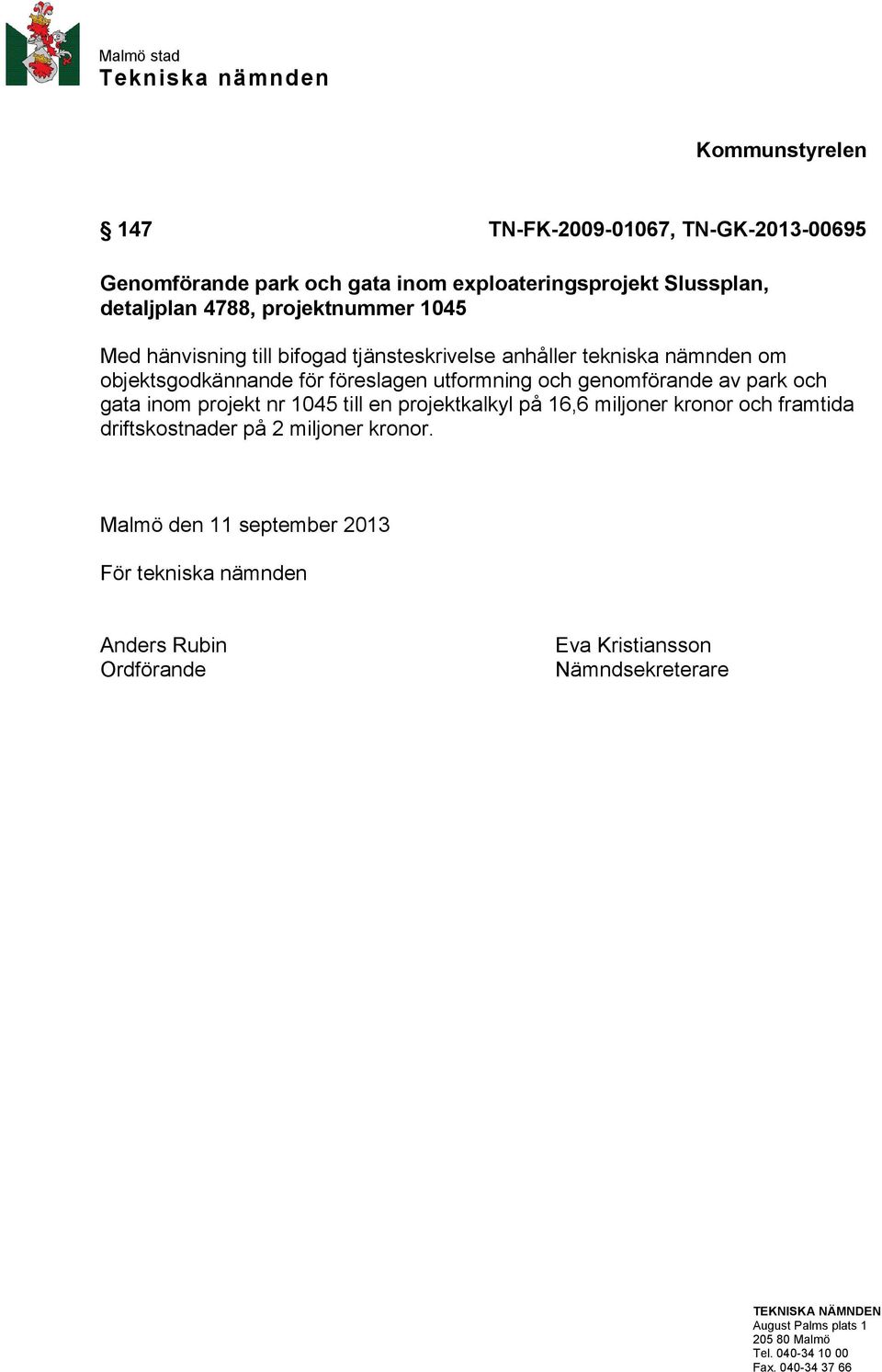 av park och gata inom projekt nr 1045 till en projektkalkyl på 16,6 miljoner kronor och framtida driftskostnader på 2 miljoner kronor.