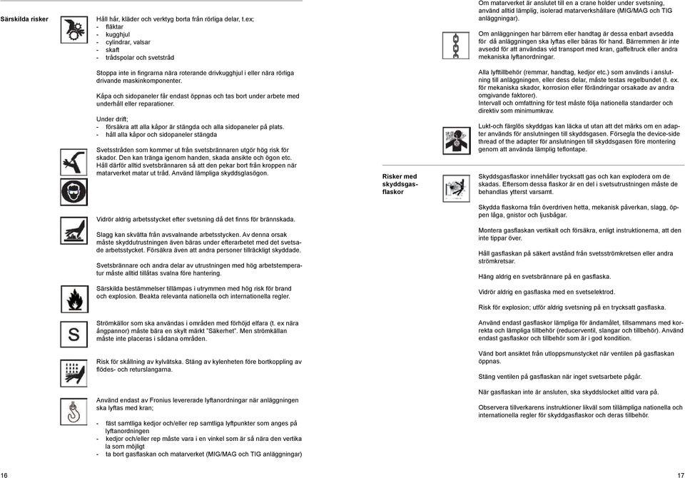(MIG/MAG och TIG anläggningar). Om anläggningen har bärrem eller handtag är dessa enbart avsedda för då anläggningen ska lyftas eller bäras för hand.