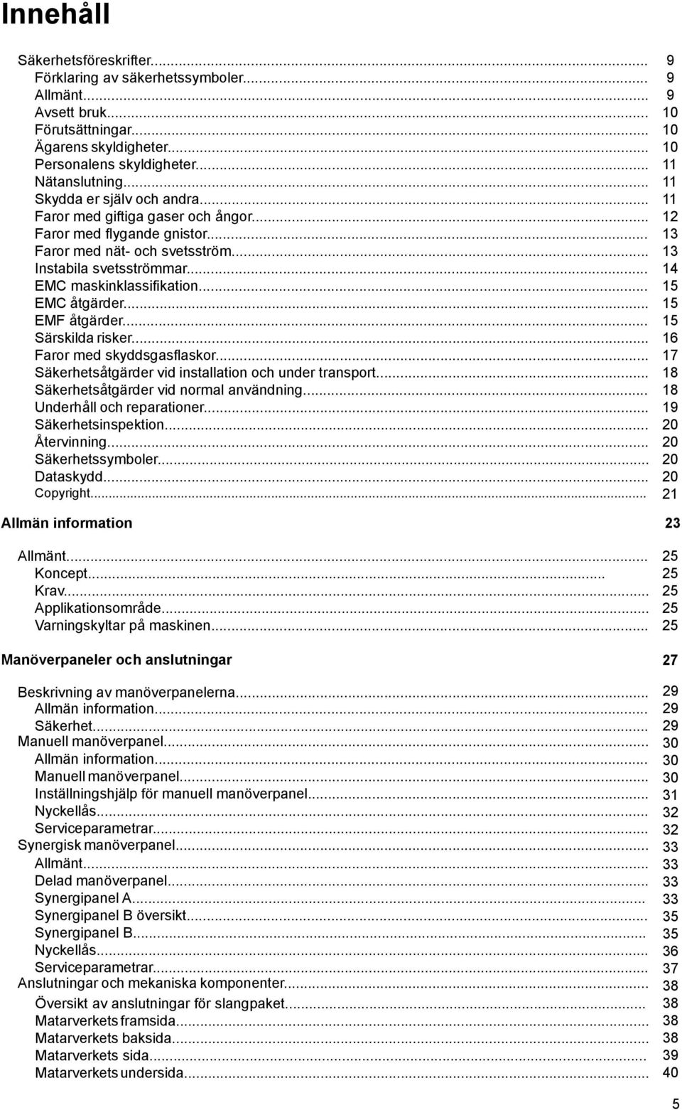 .. EMF åtgärder... Särskilda risker... Faror med skyddsgasflaskor... Säkerhetsåtgärder vid installation och under transport... Säkerhetsåtgärder vid normal användning... Underhåll och reparationer.