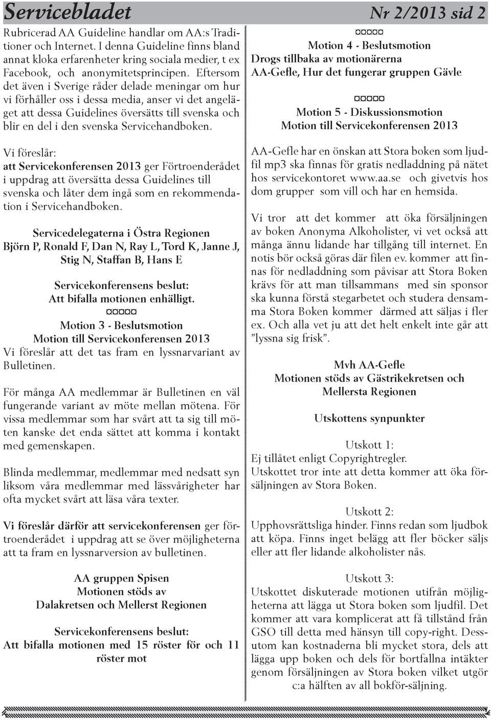 Servicehandboken. Vi föreslår: att Servicekonferensen 2013 ger Förtroenderådet i uppdrag att översätta dessa Guidelines till svenska och låter dem ingå som en rekommendation i Servicehandboken.