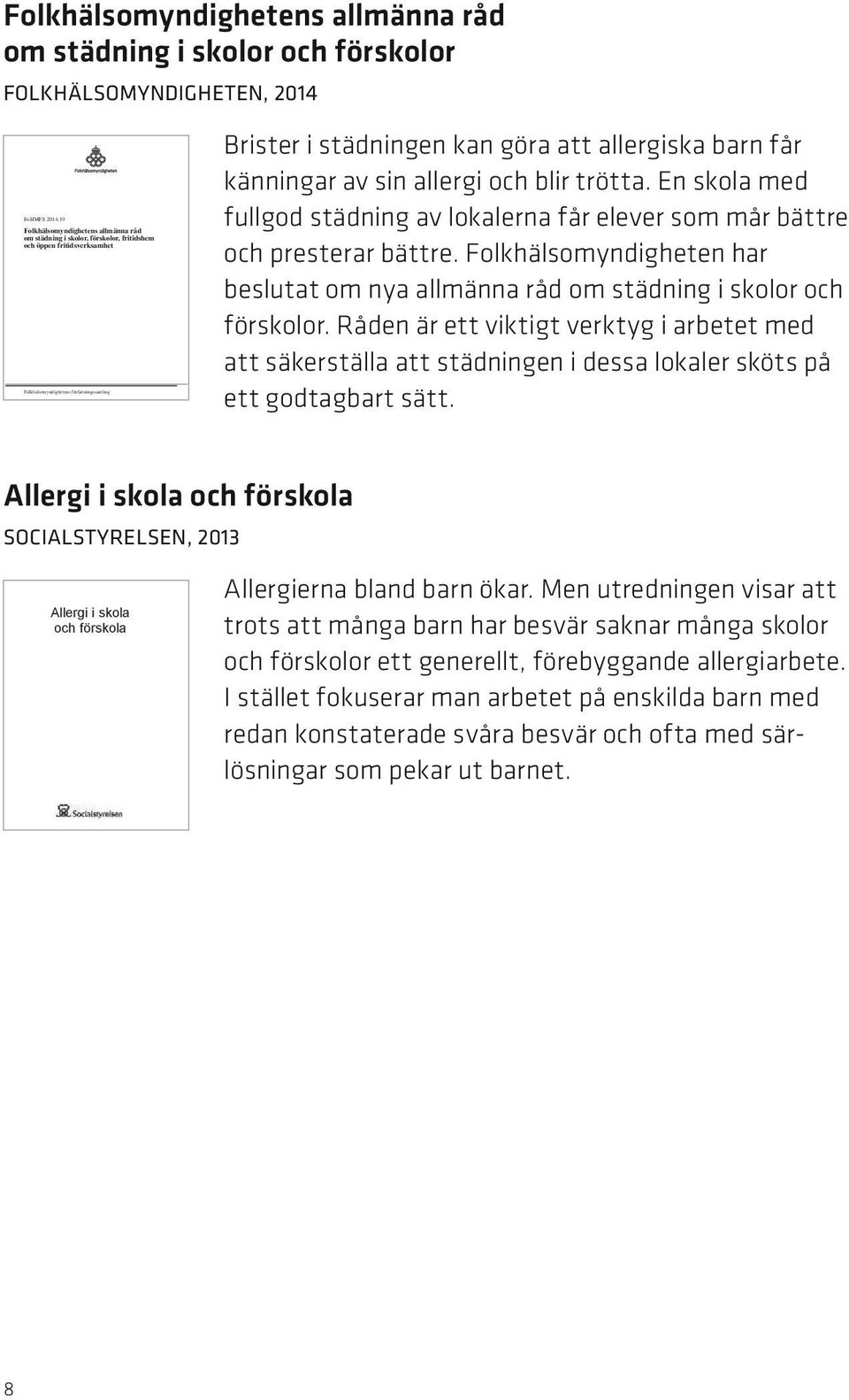 En skola med fullgod städning av lokalerna får elever som mår bättre och presterar bättre. Folkhälsomyndigheten har beslutat om nya allmänna råd om städning i skolor och förskolor.