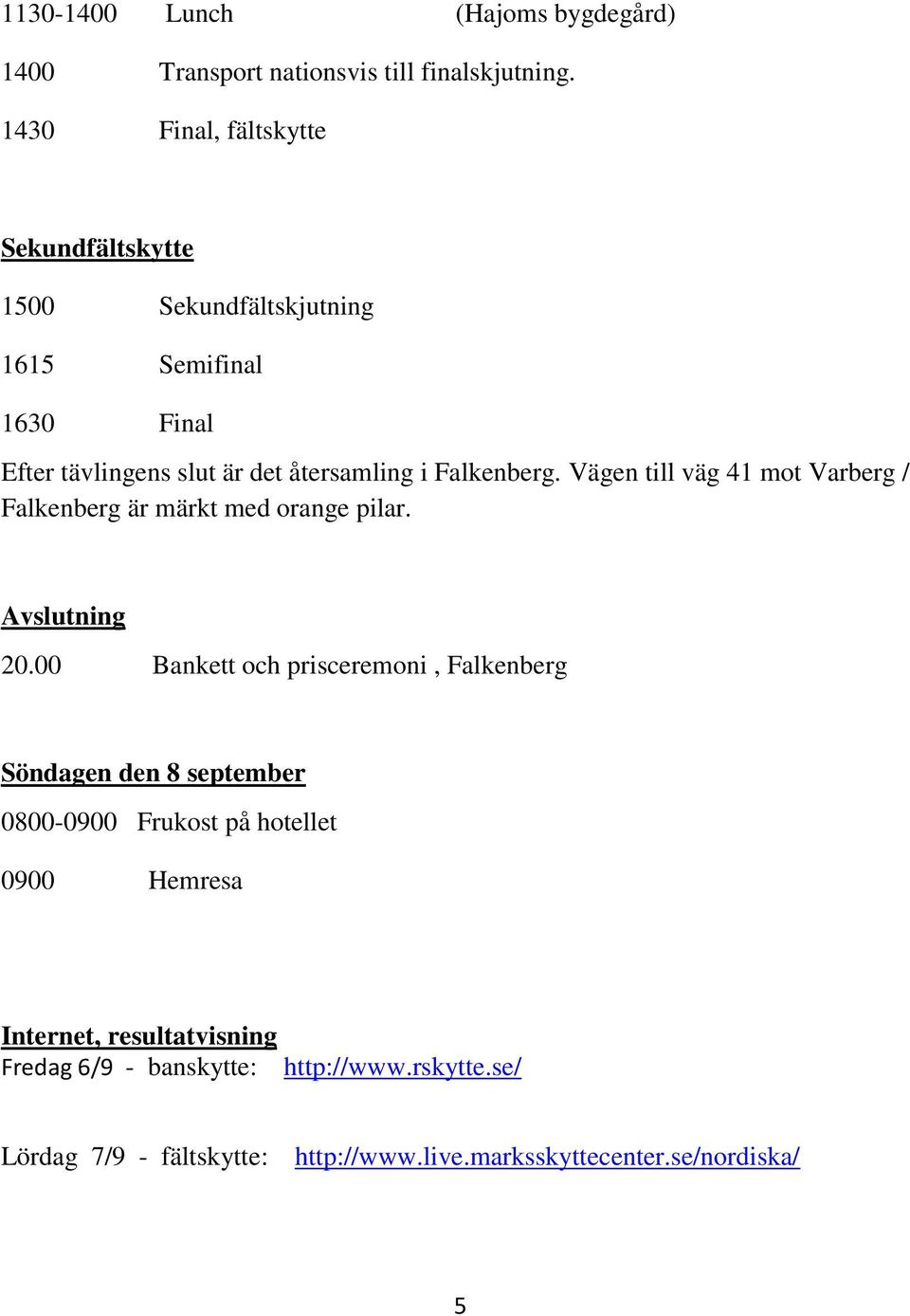 Falkenberg. Vägen till väg 41 mot Varberg / Falkenberg är märkt med orange pilar. Avslutning 20.