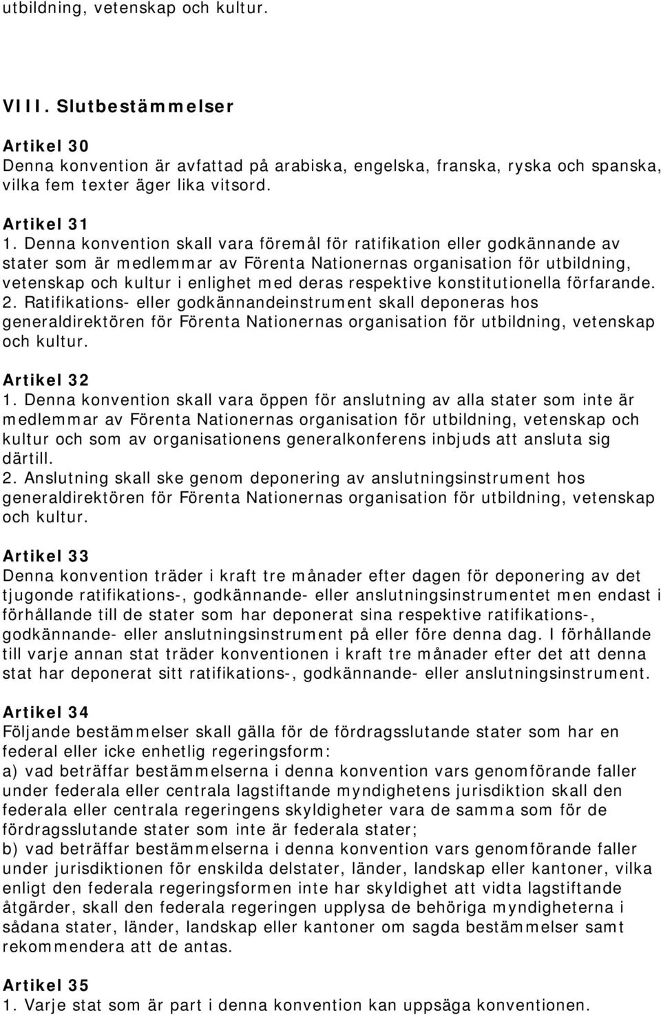 respektive konstitutionella förfarande. 2. Ratifikations- eller godkännandeinstrument skall deponeras hos generaldirektören för Förenta Nationernas organisation för utbildning, vetenskap och kultur.