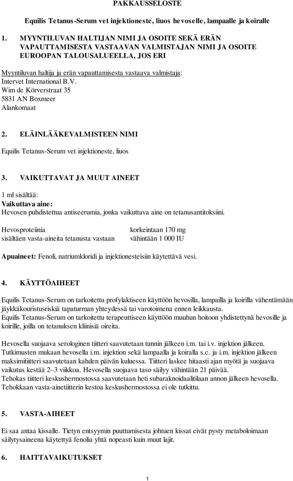 Intervet International B.V. Wim de Körverstraat 35 5831 AN Boxmeer Alankomaat 2. ELÄINLÄÄKEVALMISTEEN NIMI Equilis Tetanus-Serum vet injektioneste, liuos 3.