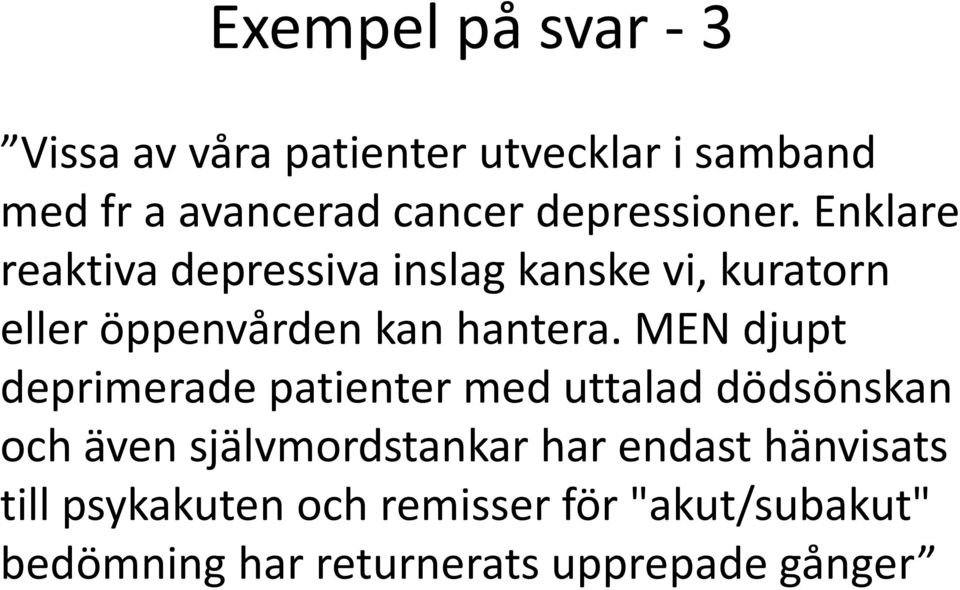 Enklare reaktiva depressiva inslag kanske vi, kuratorn eller öppenvården kan hantera.