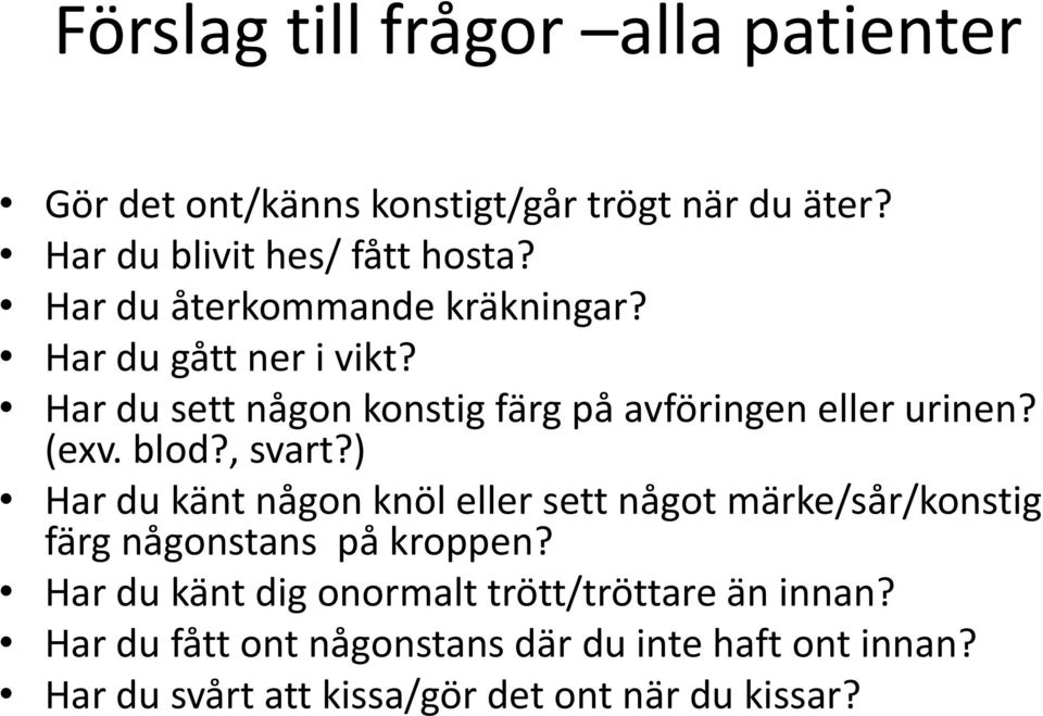 blod?, svart?) Har du känt någon knöl eller sett något märke/sår/konstig färg någonstans på kroppen?