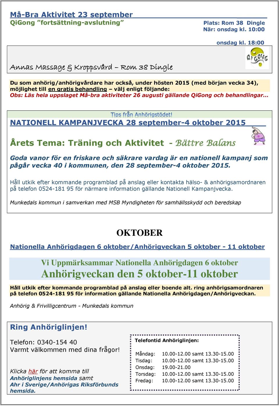 2015 Årets Tema: Träning och Aktivitet - Bättre Balans Goda vanor för en friskare och säkrare vardag är en nationell kampanj som pågår vecka 40 i kommunen, den 28 september-4 oktober 2015.